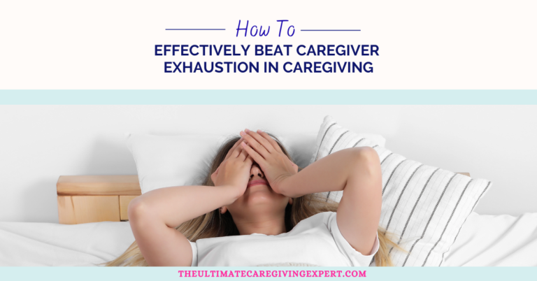 Beat Caregiver Exhaustion In Caregiving