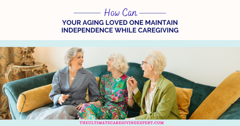 Maintain Independence While Caregiving