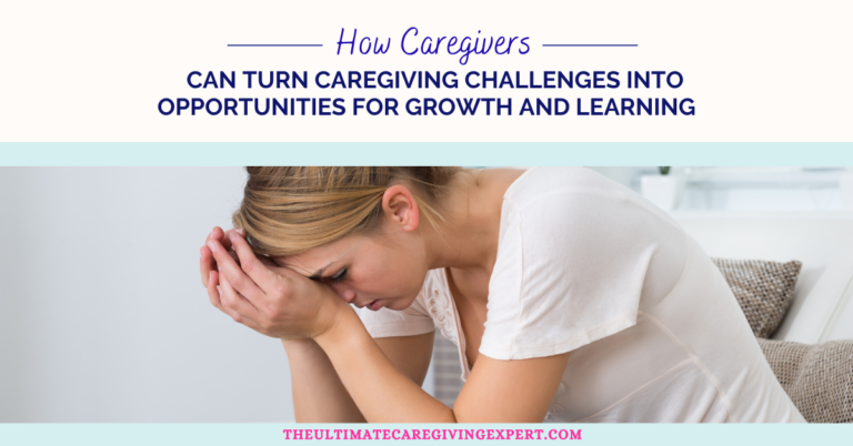 Turn Caregiving Challenges into Opportunities